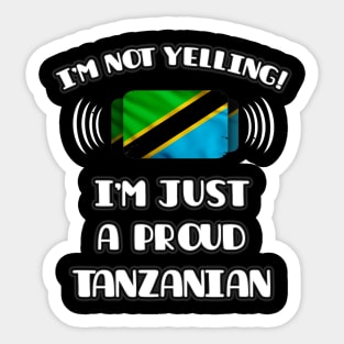 I'm Not Yelling I'm A Proud Tanzanian - Gift for Tanzanian With Roots From Tanzania Sticker